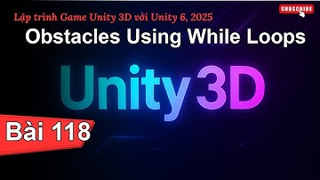 [Lập trình Game Unity 3D với Unity 6, 2025] Obstacles Using While Loops | Bài 118