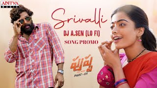 Srivalli DJ A.Sen (Lo Fi) Song Promo | Pushpa | Sid SriRam | Allu Arjun, Rashmika | DSP | Sukumar