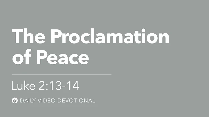 The Proclamation of Peace | Luke 2:13–14 | Our Daily Bread Video Devotional