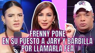 JARY Y BARBILLA LLAMAN FEA A FRENNY Y CIRQUEROS PONEN EN SU PUESTO