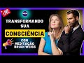 Como Transformar sua Consciência em uma Bússola para o Sucesso. Com Meditação do Dr. Brian Weiss