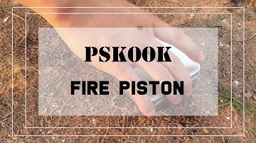 PSKOOK Fire Piston, a true ancient technology tool!