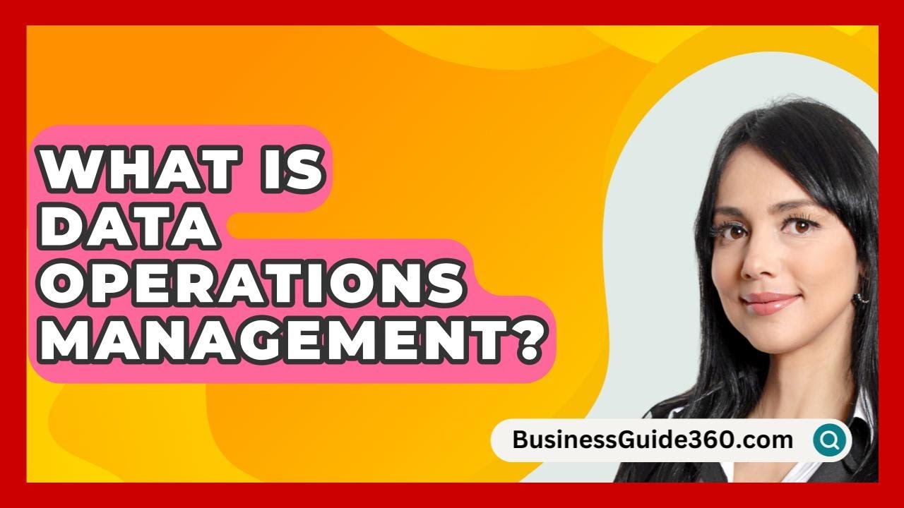 What Is Data Operations Management? - BusinessGuide360.com - YouTube
