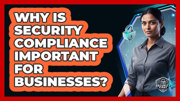 Why Is Security Compliance Important For Businesses?