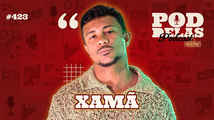 XAMÃ - PODDELAS PODCAST SHOW #423