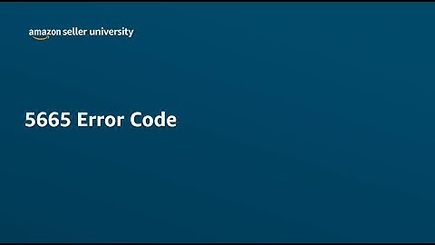 Resolve error 5665 | English | Seller University | Amazon India