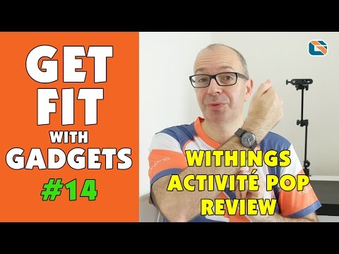 Get Fit with Gadgets #14 - Withings Activité Pop Review