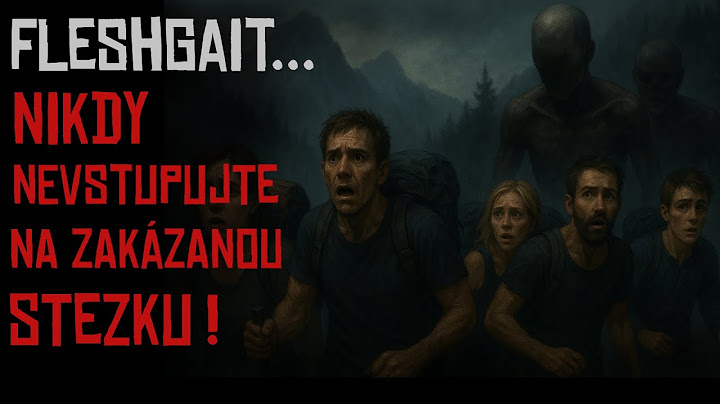 FLESHGAIT - NIKDY NEVSTUPUJTE NA ZAKÁZANOU STEZKU! | creepypasta [CZ]