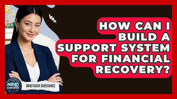 How Can I Build A Support System For Financial Recovery? - Mind Over Substance