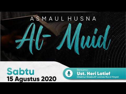 KAJIAN ASMAUL HUSNA ~ AL-MU'ID ~ Ust. H. Bambang Heri Latief