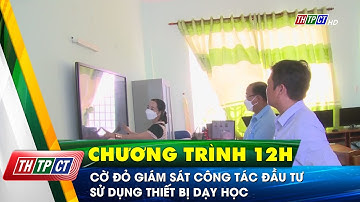Cờ Đỏ giám sát công tác đầu tư sử dụng thiết bị dạy học| Cần Thơ TV