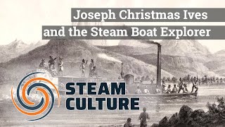 Joseph Christmas Ives and the Steam Boat Explorer - Steam Culture