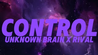 Unknown Brain X Rival - Control Feat. Jex Best Songs Of All Time