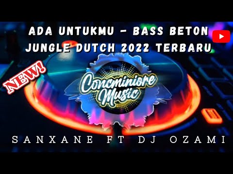 ADA UNTUKMU - BASS BETON !!! (JUNGLE DUTCH 2022 TERBARU) SANXANE X DJ OZAMI