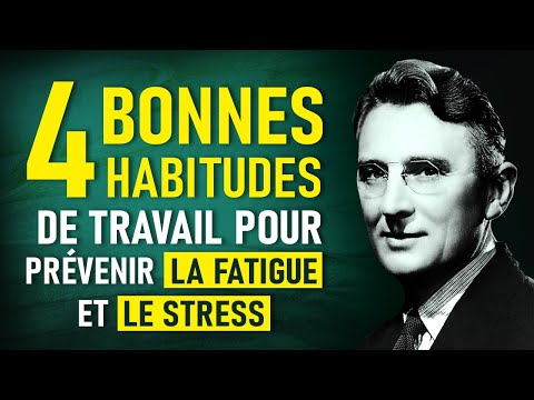 Dale Carnegie. 4 bonnes habitudes de travail pour prévenir la fatigue et le stress