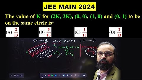 Find the value of K for (2k,3k),(0,0),(1,0) and (0,1) to be on the Same circle | JEE MAIN 2024