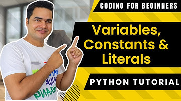 Variables, Constants and Literals | Python Tutorials For Absolute Beginners In Hindi
