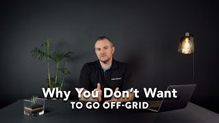 3 Reasons Why You Don’t Want Go Off-Grid | Solar Advice