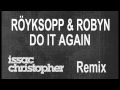 Röyksopp & Robyn - Do It Again (Issac Christopher remix) (Preview)
