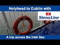 Holyhead to dublin  across the irish sea with stena line