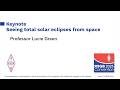 RSGB 2025 Convention keynote: Seeing total solar eclipses from space by Professor Lucie Green