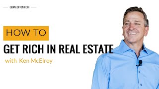 How To Get Rich In Real Estate w/Ken McElroy