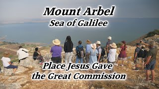 The Amazing Site Where Jesus Gave the Great Commission on Mt Arbel by the Sea of Galilee! Matt. 28
