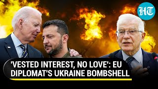 'No Love For Ukrainians': Top EU Diplomat Exposes 'Real Reason' For US-Led West's Support To Kyiv