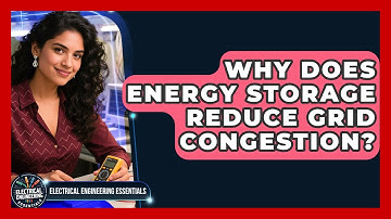 Why Does Energy Storage Reduce Grid Congestion? - Electrical Engineering Essentials