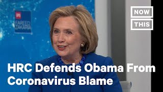 Hillary Clinton Defends Obama Admin From Trump Theories, Coronavirus Blame | NowThis