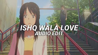 ishq wala love『audio edit』
