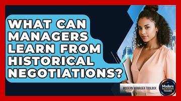 What Can Managers Learn From Historical Negotiations? - Modern Manager Toolbox