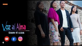 Video thumbnail of "Voz al Alma | CUANDO TU LLEGAS"