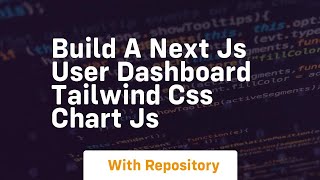 build a next js user dashboard tailwind css chart js