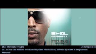 Shal Marshall - Trouble (Soca Ska Riddim) '2012 Soca' [GBM]
