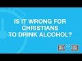 Is It Wrong for Christians to Drink Alcohol?