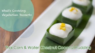 《What's Cooking: Vegetarian Desserts》Thai Corn & Water Chestnut Coconut Pudding