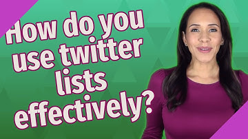 How do you use twitter lists effectively?