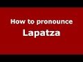 How to pronounce Lapatza (Spain/Spanish) - PronounceNames.com