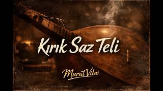 Kırık Saz Teli - Muratvibe