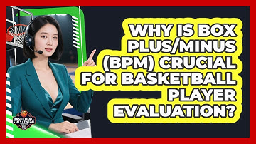 Why Is Box Plus/Minus (BPM) Crucial For Basketball Player Evaluation? - Basketball Stats Central