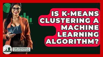 Is K-Means Clustering A Machine Learning Algorithm? - The Friendly Statistician