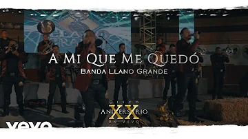 Banda Llano Grande - A Mi que Me Quedó | En Vivo