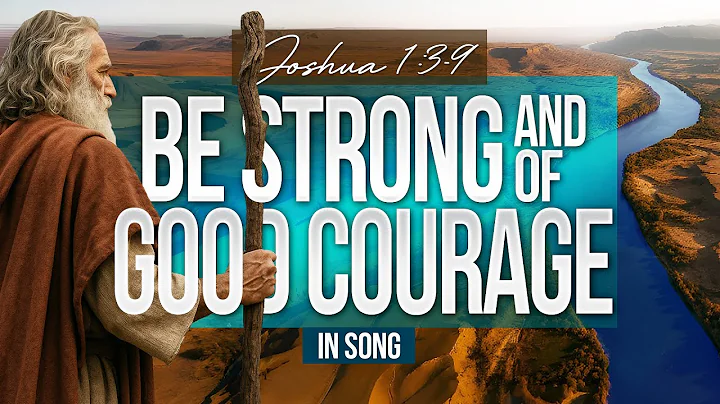 Be Strong and Of Good Courage | Joshua 1:3-9 in Song