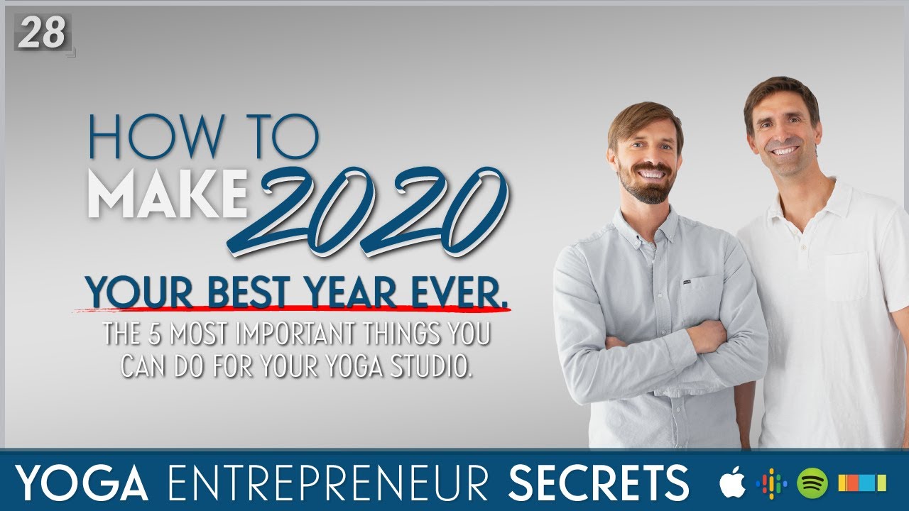 How To Make 2020 Your Best Year Ever. The 5 Most Important Things You Can Do For Your Yoga Studio