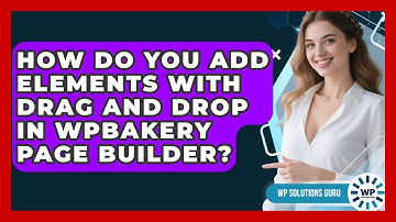 How Do You Add Elements With Drag And Drop In WPBakery Page Builder? - WP Solutions Guru