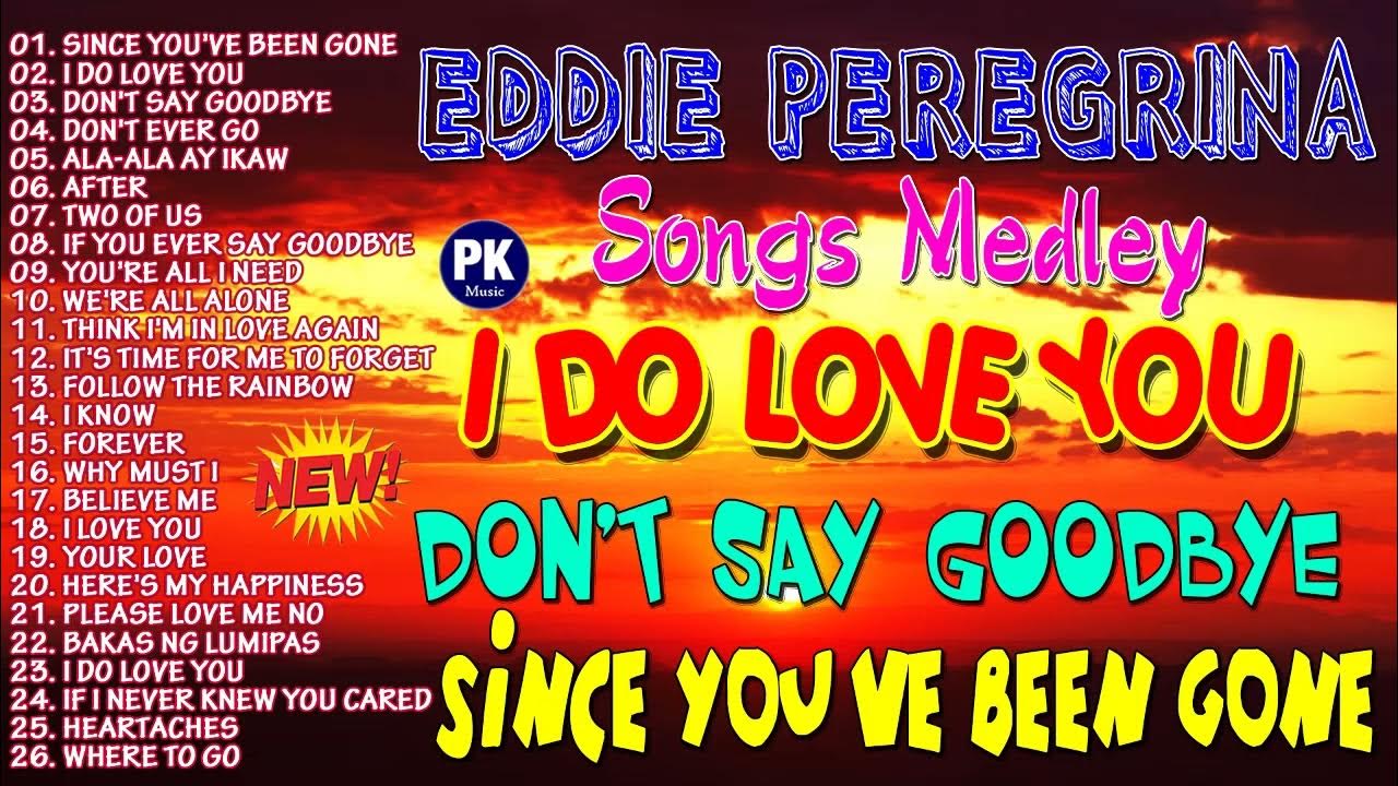 Since You've Been Gone, I Do Love You, Don't Say Goodbye Eddie Peregrina Songs Medley Nonstop Since You've Been Gone, I Do Love You, Don't Say Goodbye Eddie Peregrina Songs Medley Nonstop