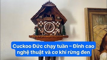 🕰️ Cuckoo Đức chạy tuần – Đỉnh cao nghệ thuật và cơ khí rừng đen 🇩🇪
