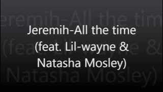 Download lagu Jeremih - All the time (Feat. Lil Wayne & Natasha Mosley) Dirty