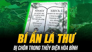 BÍ ẨN LÁ THƯ BỊ CHÔN TRONG THỦY ĐIỆN HÒA BÌNH | GỬI HẬU THẾ ĐẾN NĂM 2100 MỚI ĐƯỢC PHÉP MỞ